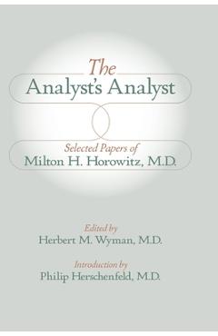 Coperta cărții 'The Analyst's Analyst: Selected Papers of Milton H. Horowitz, M.D.:: Selected Papers of Milton H. Horowitz, M.D. -'