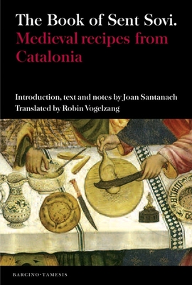The Book of Sent Sov: Medieval Recipes from Catalonia - Joan Santanach