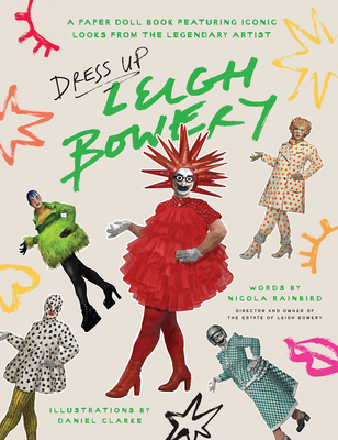 Dress Up Leigh Bowery: A Paper Doll Book Featuring Iconic Looks from the Legendary Artist - Nicola Rainbird