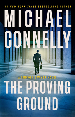 Coperta cărții 'The Proving Ground: A Lincoln Lawyer Novel - Michael Connelly'