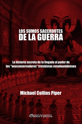 Los sumos sacerdotes de la guerra: La historia secreta de la llegada al poder de los 