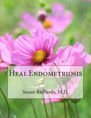Heal Endometriosis - Susan Richards M. D.