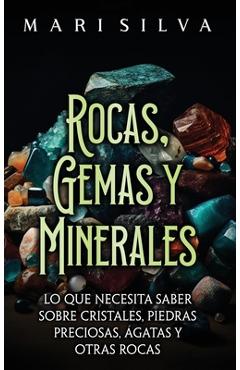 Coperta cărții 'Rocas, gemas y minerales: Lo que necesita saber sobre cristales, piedras preciosas, ágatas y otras rocas - Mari Silva'