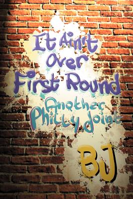 It Ain't Over First Round: Another Philly Joint - 