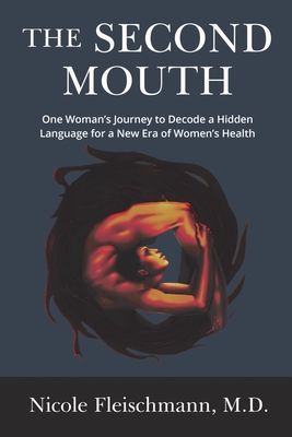 The Second Mouth: One Woman's Journey to Decode a Hidden Language for a New Era of Women's Health - Nicole Fleischmann