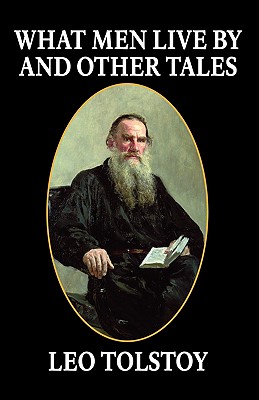What Men Live By and Other Tales - Leo Tolstoy