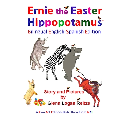 Ernie the Easter Hippopotamus - Bilingual English-Spanish Edition - Glenn Logan Reitze