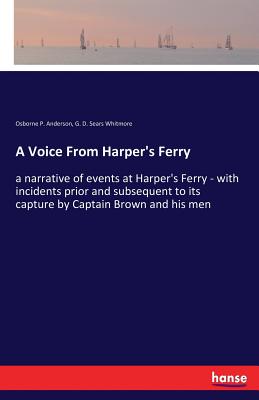 Coperta cărții 'A Voice From Harper's Ferry: a narrative of events at Harper's Ferry - with incidents prior and subsequent to its'