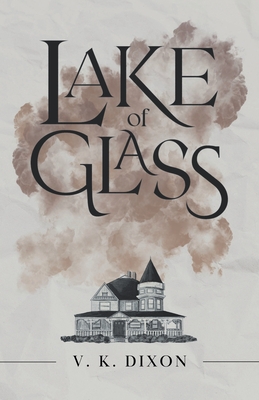 Lake of Glass - V. K. Dixon