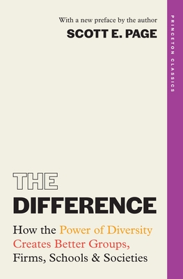 The Difference: How the Power of Diversity Creates Better Groups, Firms, Schools, and Societies - Scott Page