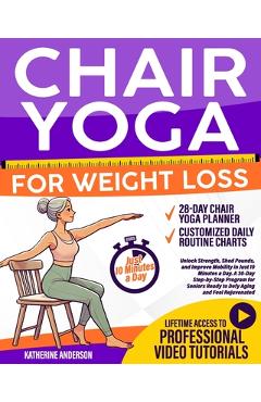 Coperta cărții 'Chair Yoga for Weight Loss: : Unlock Strength, Shed Pounds, and Improve Mobility in Just 10 Minutes a Day. A 30-Day'