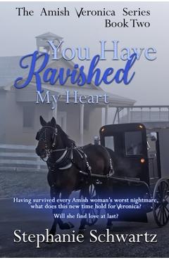 Coperta cărții 'You Have Ravished My Heart: An Amish Romance Novel - Stephanie Schwartz'