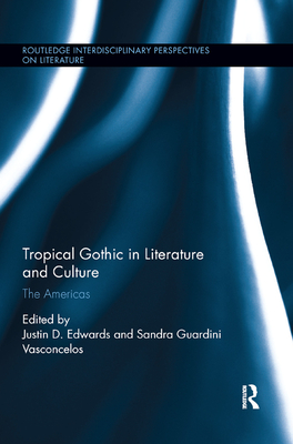 Tropical Gothic in Literature and Culture: The Americas - Justin D. Edwards
