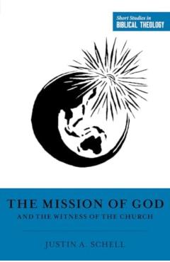 The Mission of God and the Witness of the Church - Justin A. Schell