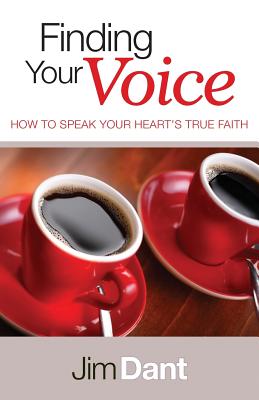 Finding Your Voice: How to Speak Your Heart's True Faith - Jim Dant