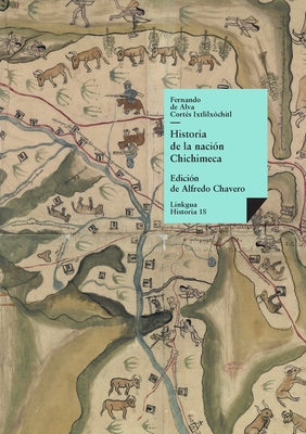 Historia de la nación Chichimeca - Fernando De Alva Ixtlilxochitl