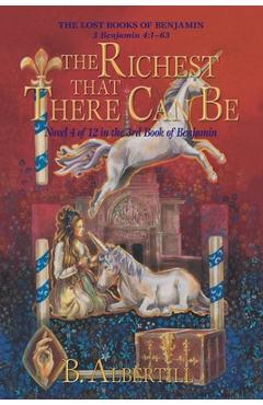 Coperta cărții 'The Richest That There Can Be: Novel 4 of 12 in the 3rd Book of Benjamin - B. Albertill'