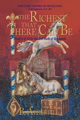 Coperta cărții 'The Richest That There Can Be: Novel 4 of 12 in the 3rd Book of Benjamin - B. Albertill'