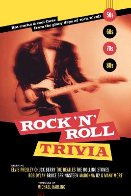 Rock 'n' Roll Trivia: Hot Tracks & Cool Facts from the Glory Days of Rock 'n' Roll - Michael Harling