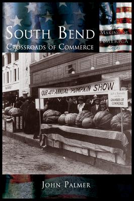 South Bend: Crossroads of Commerce - John Palmer