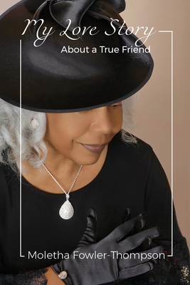 My Love Story: About a True Friend - Moletha Fowler-thompson