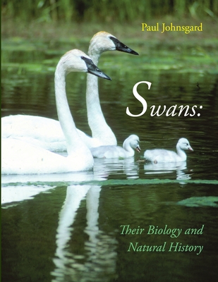 Swans: Their Biology and Natural History - Paul Johnsgard