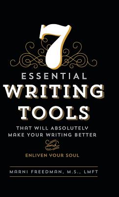 7 Essential Writing Tools: That Will Absolutely Make Your Writing Better (And Enliven Your Soul) - M. S. Lmft Freedman