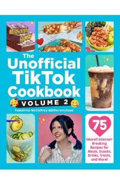 Poza produsului The Unofficial Tiktok Cookbook, Volume 2: 75 (More!) Internet-Breaking Recipes for Meals, Snacks, Drinks, Treats, and More! - Palestrina Mccaffrey