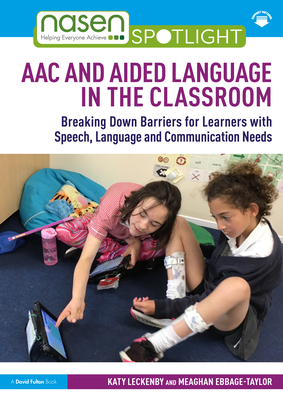 AAC and Aided Language in the Classroom: Breaking Down Barriers for Learners with Speech, Language and Communication Needs - Katy Leckenby