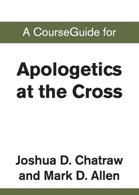 A CourseGuide for Apologetics at the Cross - 