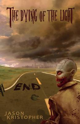The Dying of the Light: End - Jason Kristopher