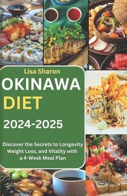 Okinawa Diet 2024-2025: Discover the Secrets to Longevity, Weight Loss, and Vitality with a 4-Week Meal Plan - Lisa Sharon
