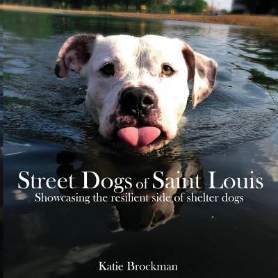 Coperta cărții 'Street Dogs of Saint Louis: Showcasing the resilient side of shelter dogs - Katie Brockman'