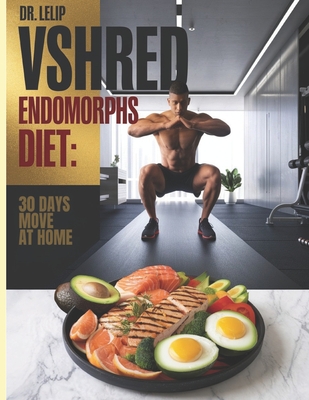 VSHRED Endomorphs diet: 30 days move at home -