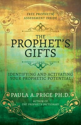 The Prophet's Gifts: Identifying and Activating Your Prophetic Potential - Paula A. Price