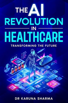 The AI Revolution in Healthcare: Transforming the Future - Karuna Sharma