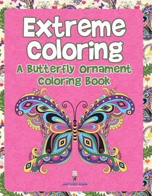 Extreme Coloring: A Butterfly Ornament Coloring Book - 