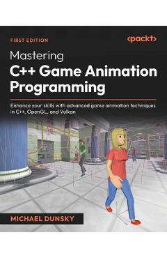 Coperta cărții 'Mastering C++ Game Animation Programming: Enhance your skills with advanced game animation techniques in C++, OpenGL,'