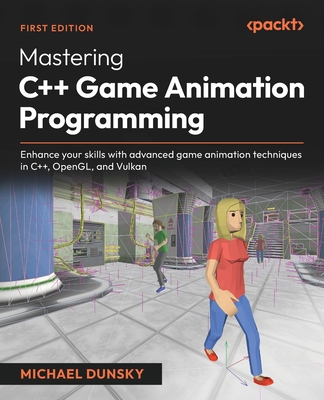 Mastering C++ Game Animation Programming: Enhance your skills with advanced game animation techniques in C++, OpenGL, and Vulkan - Michael Dunsky