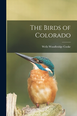 The Birds of Colorado - Wells Woodbridge Cooke