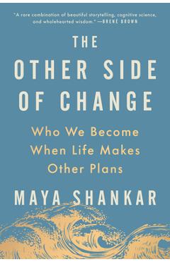Poza produsului The Other Side of Change: Who We Become When Life Makes Other Plans - Maya Shankar