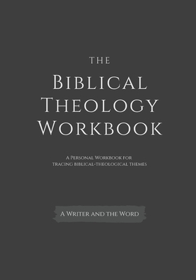 The Biblical Theology Workbook: A Personal Workbook for Tracing Biblical-Theological Themes -