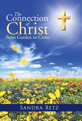The Connection of Christ from Garden to Cross - Sandra Betz