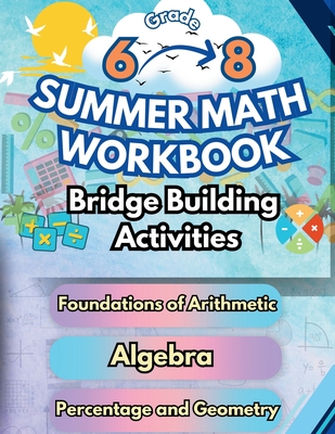 Summer Math Workbook Middle School Bridge Building Activities: 6th to 8th Grade Summer Essential Skills Practice Worksheets - Summer Bridge Building