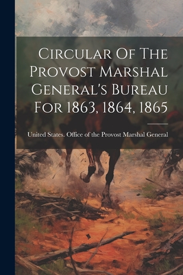 Circular Of The Provost Marshal General's Bureau For 1863, 1864, 1865 - 