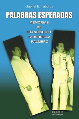 Palabras Esperadas. Memorias de Francisco H. Tabernilla Palmero - Gagriel E. Taborda