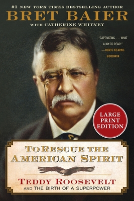 To Rescue the American Spirit: Teddy Roosevelt and the Birth of a Superpower - Bret Baier