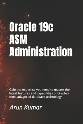 Oracle 19c ASM Administration: Gain the expertise you need to master the latest features and capabilities of Oracle's most advanced database technolog - Prem Kumar Chaudhary