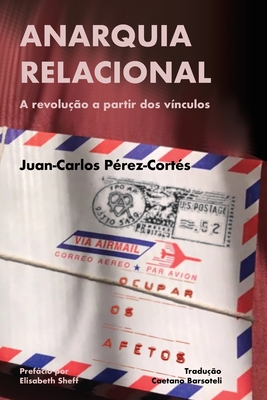 Anarquia relacional: A revolução a partir dos vínculos - Juan-carlos Perez-cortes