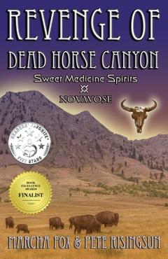 Coperta cărții 'The Revenge of Dead Horse Canyon: Sweet Medicine Spirits - Novavose - Marcha Fox'